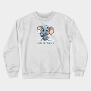 Big If True - Elephant Crewneck Sweatshirt